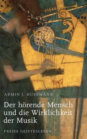 Buchcover Der hörende Mensch und die Wirklichkeit der Musik | Armin J. Husemann | EAN 9783772517013 | ISBN 3-7725-1701-3 | ISBN 978-3-7725-1701-3