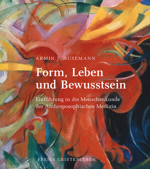 Buchcover Form, Leben und Bewusstsein | Armin J. Husemann | EAN 9783772517020 | ISBN 3-7725-1702-1 | ISBN 978-3-7725-1702-0