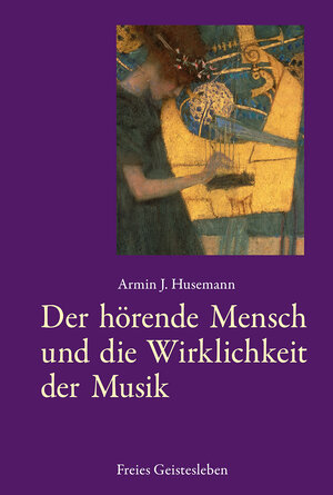 Buchcover Der hörende Mensch und die Wirklichkeit der Musik | Armin J. Husemann | EAN 9783772517044 | ISBN 3-7725-1704-8 | ISBN 978-3-7725-1704-4