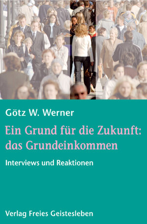 Buchcover Ein Grund für die Zukunft: das Grundeinkommen | Götz W. Werner | EAN 9783772517891 | ISBN 3-7725-1789-7 | ISBN 978-3-7725-1789-1