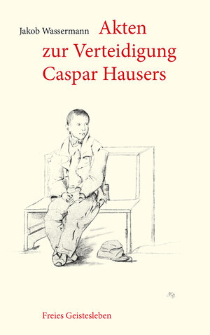 Buchcover Akten zur Verteidigung Caspar Hausers | Jakob Wassermann | EAN 9783772518287 | ISBN 3-7725-1828-1 | ISBN 978-3-7725-1828-7