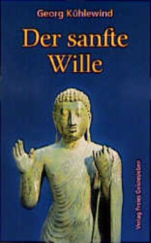 Buchcover Der sanfte Wille | Georg Kühlewind | EAN 9783772518690 | ISBN 3-7725-1869-9 | ISBN 978-3-7725-1869-0