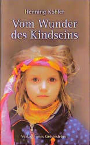 Buchcover Vom Wunder des Kindseins | Henning Köhler | EAN 9783772518935 | ISBN 3-7725-1893-1 | ISBN 978-3-7725-1893-5