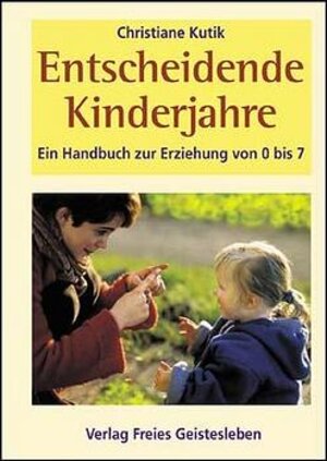 Buchcover Entscheidende Kinderjahre | Christiane Kutik | EAN 9783772518980 | ISBN 3-7725-1898-2 | ISBN 978-3-7725-1898-0