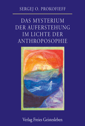 Buchcover Das Mysterium der Auferstehung im Lichte der Anthroposophie | Sergej O. Prokofieff | EAN 9783772519116 | ISBN 3-7725-1911-3 | ISBN 978-3-7725-1911-6