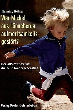 Buchcover War Michel aus Lönneberga aufmerksamkeitsgestört? | Henning Köhler | EAN 9783772519376 | ISBN 3-7725-1937-7 | ISBN 978-3-7725-1937-6