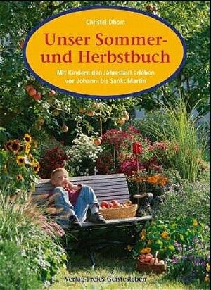 Buchcover Unser Sommer- und Herbstbuch | Christel Dhom | EAN 9783772520297 | ISBN 3-7725-2029-4 | ISBN 978-3-7725-2029-7