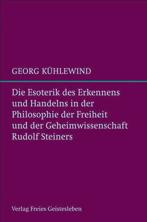 Buchcover Die Esoterik des Erkennens und Handelns | Georg Kühlewind | EAN 9783772520945 | ISBN 3-7725-2094-4 | ISBN 978-3-7725-2094-5