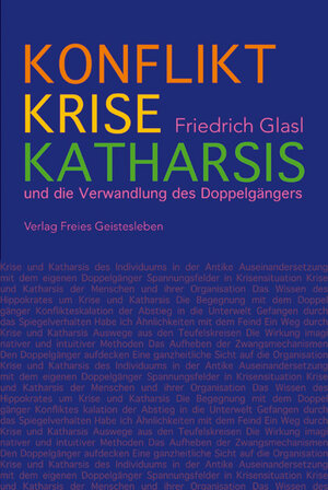 Buchcover Konflikt, Krise, Katharsis | Friedrich Glasl | EAN 9783772521270 | ISBN 3-7725-2127-4 | ISBN 978-3-7725-2127-0