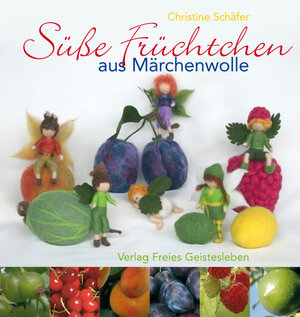 Buchcover Süße Früchtchen aus Märchenwolle | Christine Schäfer | EAN 9783772521362 | ISBN 3-7725-2136-3 | ISBN 978-3-7725-2136-2
