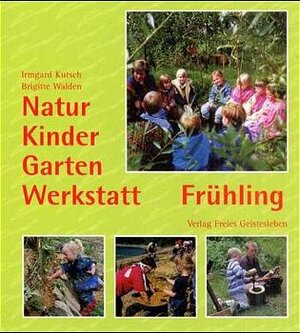 Buchcover Natur-Kinder-Garten-Werkstatt - Frühling | Irmgard Kutsch | EAN 9783772522017 | ISBN 3-7725-2201-7 | ISBN 978-3-7725-2201-7