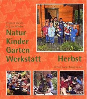 Buchcover Natur-Kinder-Garten-Werkstatt - Herbst | Irmgard Kutsch | EAN 9783772522031 | ISBN 3-7725-2203-3 | ISBN 978-3-7725-2203-1