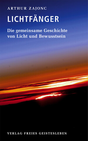 Buchcover Die Lichtfänger | Arthur Zajonc | EAN 9783772522796 | ISBN 3-7725-2279-3 | ISBN 978-3-7725-2279-6