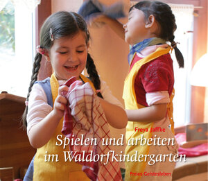 Buchcover Spielen und arbeiten im Waldorfkindergarten | Freya Jaffke | EAN 9783772523137 | ISBN 3-7725-2313-7 | ISBN 978-3-7725-2313-7
