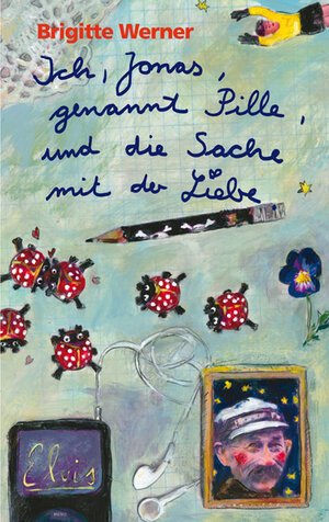 Buchcover Ich, Jonas, genannt Pille, und die Sache mit der Liebe | Brigitte Werner | EAN 9783772524707 | ISBN 3-7725-2470-2 | ISBN 978-3-7725-2470-7