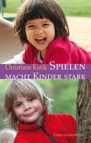 Buchcover Spielen macht Kinder stark | Christiane Kutik | EAN 9783772524738 | ISBN 3-7725-2473-7 | ISBN 978-3-7725-2473-8