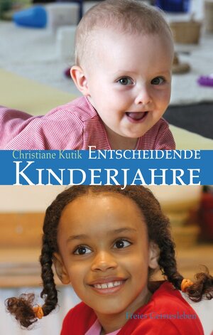Buchcover Entscheidende Kinderjahre | Christiane Kutik | EAN 9783772524950 | ISBN 3-7725-2495-8 | ISBN 978-3-7725-2495-0