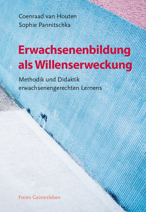 Buchcover Erwachsenenbildung als Willenserweckung | Coenraad van Houten | EAN 9783772526770 | ISBN 3-7725-2677-2 | ISBN 978-3-7725-2677-0