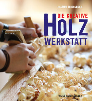 Buchcover Die kreative Holzwerkstatt | Helmut Hinrichsen | EAN 9783772527456 | ISBN 3-7725-2745-0 | ISBN 978-3-7725-2745-6