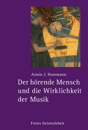 Buchcover Der hörende Mensch und die Wirklichkeit der Musik | Armin J. Husemann | EAN 9783772543852 | ISBN 3-7725-4385-5 | ISBN 978-3-7725-4385-2