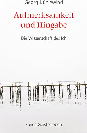 Buchcover Aufmerksamkeit und Hingabe | Georg Kühlewind | EAN 9783772543883 | ISBN 3-7725-4388-X | ISBN 978-3-7725-4388-3