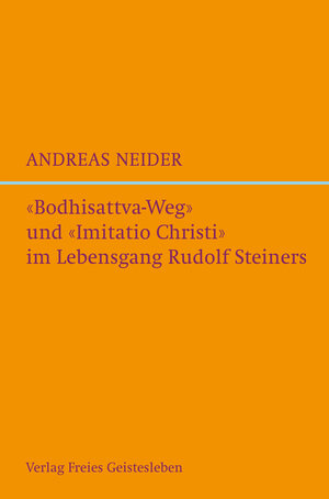 Buchcover "Bodhisattvaweg" und "Imitatio Christi" im Lebensgang Rudolf Steiners | Andreas Neider | EAN 9783772545733 | ISBN 3-7725-4573-4 | ISBN 978-3-7725-4573-3