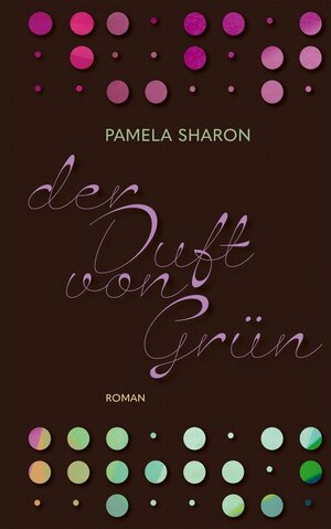 Buchcover Der Duft von Grün | Pamela Sharon | EAN 9783772545771 | ISBN 3-7725-4577-7 | ISBN 978-3-7725-4577-1