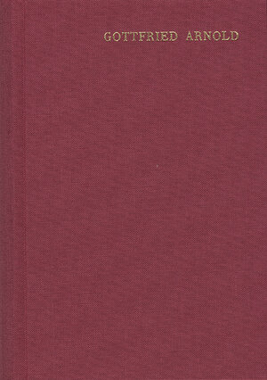 Buchcover Gottfried Arnold: Hauptschriften / Band 2: Historie und Beschreibung der Mystischen Theologie | Gottfried Arnold | EAN 9783772800139 | ISBN 3-7728-0013-0 | ISBN 978-3-7728-0013-9