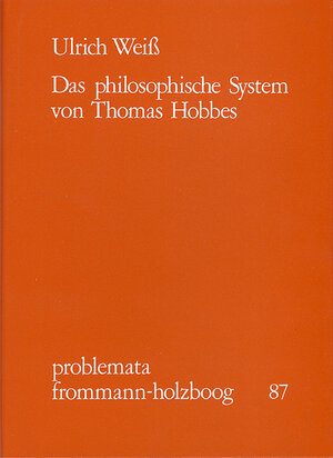 Buchcover Das philosophische System von Thomas Hobbes | Ulrich Weiss | EAN 9783772807930 | ISBN 3-7728-0793-3 | ISBN 978-3-7728-0793-0
