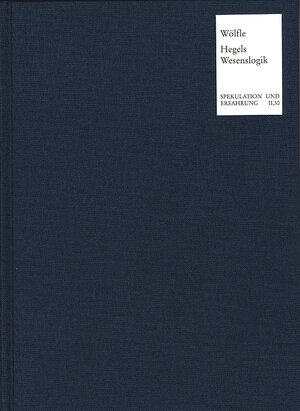 Buchcover Die Wesenslogik in Hegels 'Wissenschaft der Logik' | Gerhard Martin Wölfle | EAN 9783772815744 | ISBN 3-7728-1574-X | ISBN 978-3-7728-1574-4