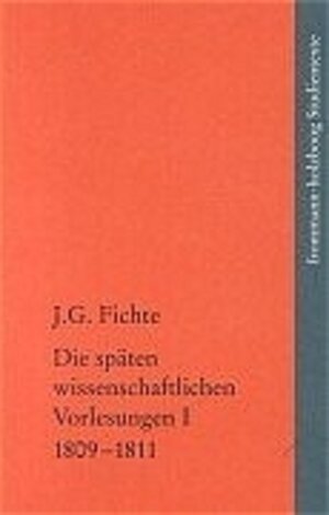 Buchcover Johann Gottlieb Fichte: Die späten wissenschaftlichen Vorlesungen / I: 1809–1811 | Johann Gottlieb Fichte | EAN 9783772820090 | ISBN 3-7728-2009-3 | ISBN 978-3-7728-2009-0
