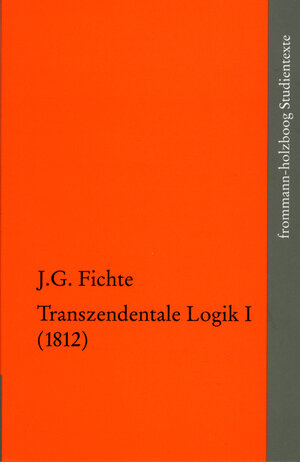 Buchcover Johann Gottlieb Fichte: Die späten wissenschaftlichen Vorlesungen / IV,1: ›Transzendentale Logik I (1812)‹ | Johann Gottlieb Fichte | EAN 9783772820120 | ISBN 3-7728-2012-3 | ISBN 978-3-7728-2012-0