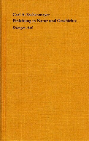 Buchcover Einleitung in Natur und Geschichte | Carl A. Eschenmayer | EAN 9783772825255 | ISBN 3-7728-2525-7 | ISBN 978-3-7728-2525-5