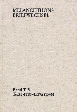 Buchcover Melanchthons Briefwechsel / Band T 15: Texte 4110-4529a (1546) | Philipp Melanchthon | EAN 9783772825767 | ISBN 3-7728-2576-1 | ISBN 978-3-7728-2576-7