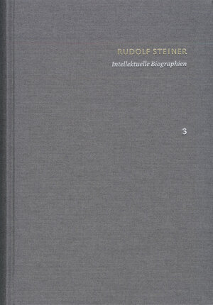 Buchcover Rudolf Steiner: Schriften. Kritische Ausgabe / Band 3: Intellektuelle Biographien | Rudolf Steiner | EAN 9783772826337 | ISBN 3-7728-2633-4 | ISBN 978-3-7728-2633-7