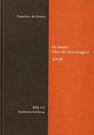 Buchcover De iustitia. Über die Gerechtigkeit. Teil III | Francisco de Vitoria | EAN 9783772826542 | ISBN 3-7728-2654-7 | ISBN 978-3-7728-2654-2