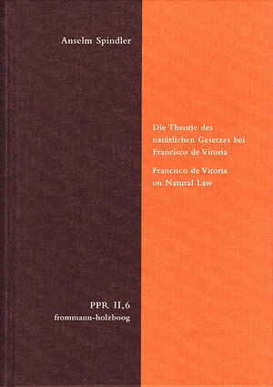 Buchcover Die Theorie des natürlichen Gesetzes bei Francisco de Vitoria. Francisco de Vitoria on Natural Law | Anselm Spindler | EAN 9783772826771 | ISBN 3-7728-2677-6 | ISBN 978-3-7728-2677-1