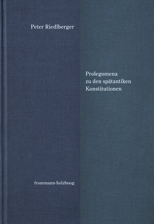 Buchcover Prolegomena zu den spätantiken Konstitutionen | Peter Riedlberger | EAN 9783772828867 | ISBN 3-7728-2886-8 | ISBN 978-3-7728-2886-7