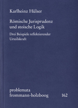 Buchcover Römische Jurisprudenz und stoische Logik | Karlheinz Hülser | EAN 9783772829420 | ISBN 3-7728-2942-2 | ISBN 978-3-7728-2942-0