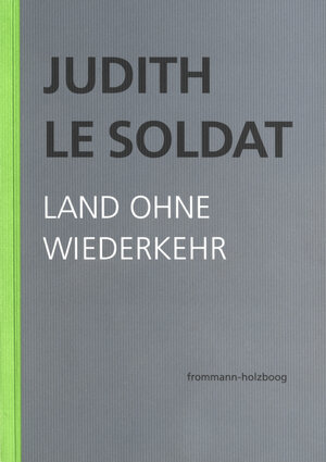 Buchcover Judith Le Soldat: Werkausgabe / Band 2: Land ohne Wiederkehr | Judith Le Soldat | EAN 9783772830723 | ISBN 3-7728-3072-2 | ISBN 978-3-7728-3072-3