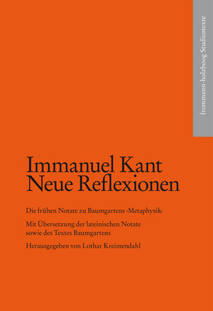 Buchcover Kant, Immanuel: Neue Reflexionen. Die frühen Notate zu Baumgartens ›Metaphysik‹ | Immanuel Kant | EAN 9783772830808 | ISBN 3-7728-3080-3 | ISBN 978-3-7728-3080-8