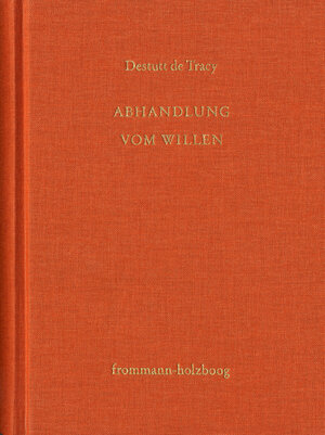 Buchcover Antoine Louis Claude Destutt de Tracy: Grundzüge einer Ideenlehre / Band IV-V: Abhandlung vom Willen | Antoine Louis Claude Destutt de Tracy | EAN 9783772831041 | ISBN 3-7728-3104-4 | ISBN 978-3-7728-3104-1