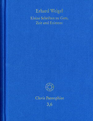Buchcover Erhard Weigel: Werke VI: Kleine Schriften zu Gott, Zeit und Existenz | Erhard Weigel | EAN 9783772832246 | ISBN 3-7728-3224-5 | ISBN 978-3-7728-3224-6