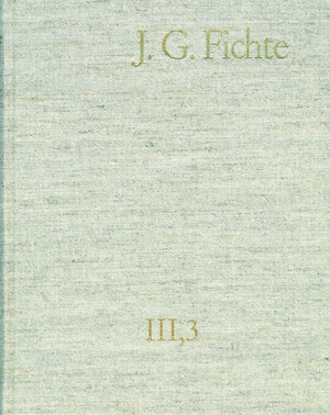 Buchcover Johann Gottlieb Fichte: Gesamtausgabe / Reihe III: Briefe. Band 3: Briefe 1796–1799 | Johann Gottlieb Fichte | EAN 9783772832697 | ISBN 3-7728-3269-5 | ISBN 978-3-7728-3269-7