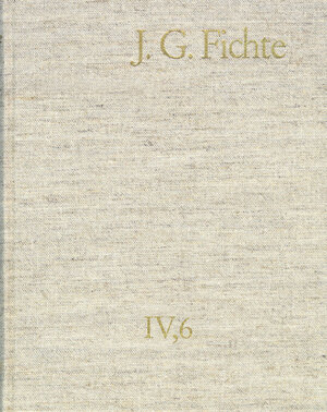 Buchcover Johann Gottlieb Fichte: Gesamtausgabe / Reihe IV: Kollegnachschriften. Band 6: Kollegnachschriften 1812–1814 | Johann Gottlieb Fichte | EAN 9783772832802 | ISBN 3-7728-3280-6 | ISBN 978-3-7728-3280-2