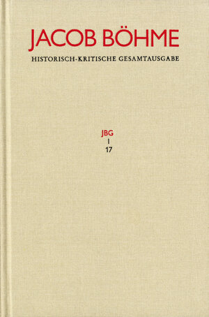 Buchcover Jacob Böhme: Historisch-kritische Gesamtausgabe / Abteilung I: Schriften. Band 17: ›Von Der wahren gelassenheit‹ (1622) | Jacob Böhme | EAN 9783772834172 | ISBN 3-7728-3417-5 | ISBN 978-3-7728-3417-2