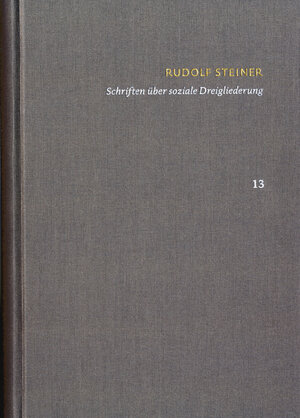 Buchcover Rudolf Steiner: Schriften. Kritische Ausgabe / Band 13: Schriften über soziale Dreigliederung | Rudolf Steiner | EAN 9783772834844 | ISBN 3-7728-3484-1 | ISBN 978-3-7728-3484-4