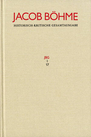 Buchcover Jacob Böhme: Historisch-kritische Gesamtausgabe / Abteilung I: Schriften. Band 17: ›Von Der wahren gelassenheit‹ (1622) | Jacob Böhme | EAN 9783772850172 | ISBN 3-7728-5017-0 | ISBN 978-3-7728-5017-2