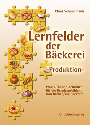 Buchcover Lernfelder der Bäckerei. Produktion | Claus Schünemann | EAN 9783773401656 | ISBN 3-7734-0165-5 | ISBN 978-3-7734-0165-6
