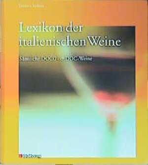 Lexikon der italienischen Weine: Sämtliche DOCG- und DOC-Weine